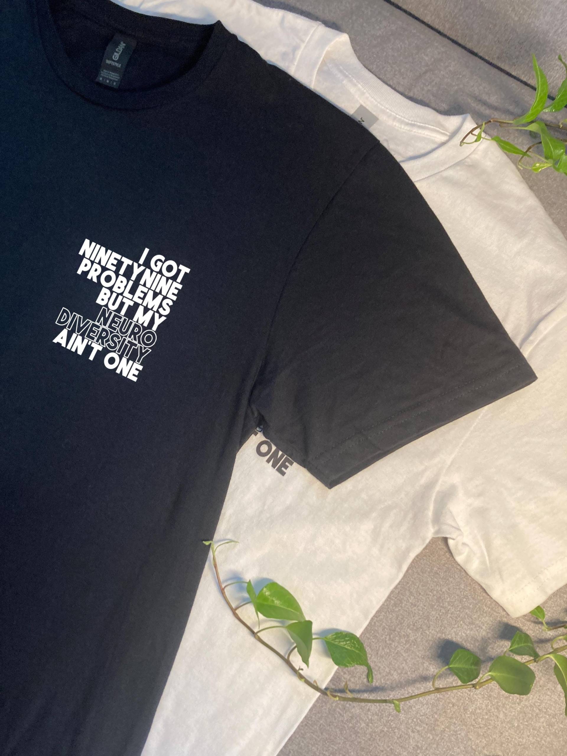 I Got 99 Problems But My Neurodiversity Ain't One Empowerment Neurodiversität T-Shirt, Neurodivergenz, Selbstakzeptanz I Got 99 Problems But My Neurodiversity Ain't One Empowerment Neurodiversität T-Shirt, Neurodivergenz, Selbstakzeptanz von NothingComplete