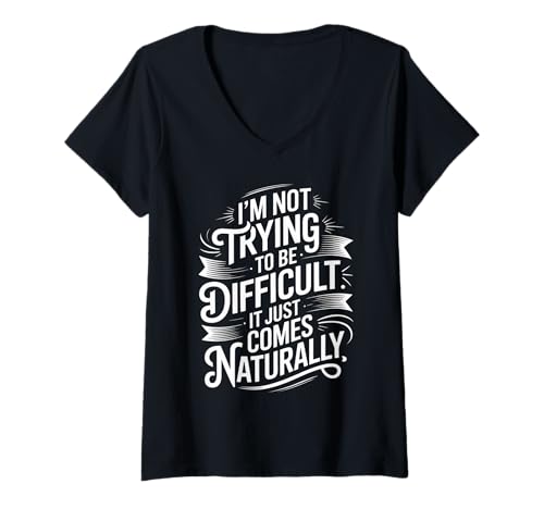 Damen Lustiger Spruch Not Trying Difficult Comes Naturally Women Men T-Shirt mit V-Ausschnitt von Novelty Attitude Mood Sarcastic Personality Dad