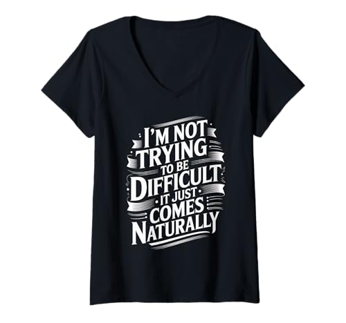 Damen Lustiger Spruch Not Trying Difficult Comes Naturally Women Men T-Shirt mit V-Ausschnitt von Novelty Attitude Mood Sarcastic Personality Dad