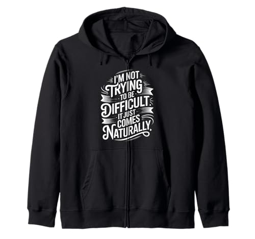 Lustiger Spruch Not Trying Difficult Comes Naturally Women Men Kapuzenjacke von Novelty Attitude Mood Sarcastic Personality Dad