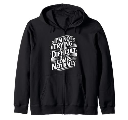 Lustiger Spruch Not Trying Difficult Comes Naturally Women Men Kapuzenjacke von Novelty Attitude Mood Sarcastic Personality Dad