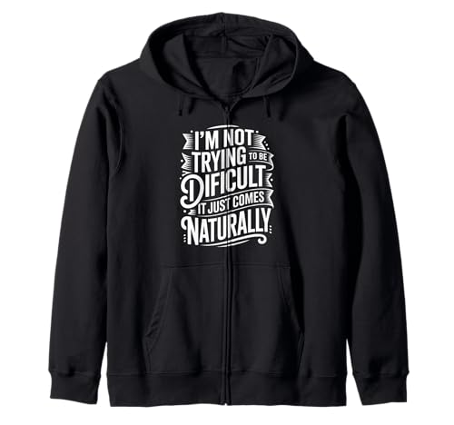 Lustiger Spruch Not Trying Difficult Comes Naturally Women Men Kapuzenjacke von Novelty Attitude Mood Sarcastic Personality Dad