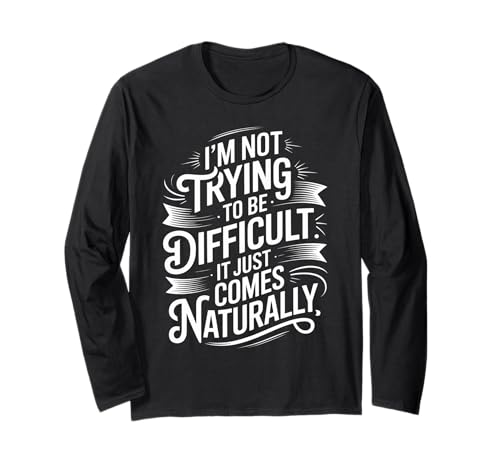 Lustiger Spruch Not Trying Difficult Comes Naturally Women Men Langarmshirt von Novelty Attitude Mood Sarcastic Personality Dad