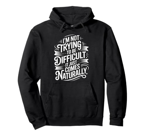Lustiger Spruch Not Trying Difficult Comes Naturally Women Men Pullover Hoodie von Novelty Attitude Mood Sarcastic Personality Dad