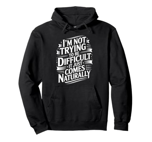Lustiger Spruch Not Trying Difficult Comes Naturally Women Men Pullover Hoodie von Novelty Attitude Mood Sarcastic Personality Dad