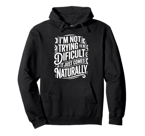 Lustiger Spruch Not Trying Difficult Comes Naturally Women Men Pullover Hoodie von Novelty Attitude Mood Sarcastic Personality Dad