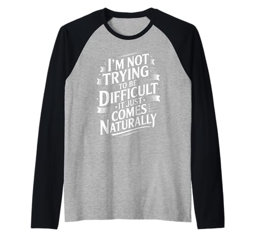 Lustiger Spruch Not Trying Difficult Comes Naturally Women Men Raglan von Novelty Attitude Mood Sarcastic Personality Dad