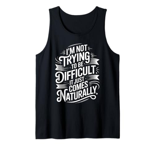 Lustiger Spruch Not Trying Difficult Comes Naturally Women Men Tank Top von Novelty Attitude Mood Sarcastic Personality Dad