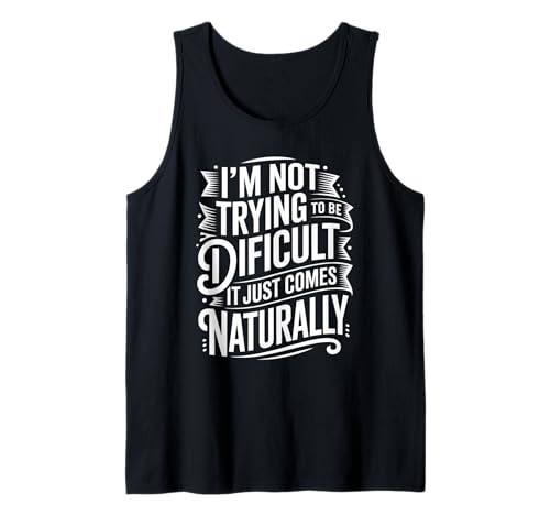 Lustiger Spruch Not Trying Difficult Comes Naturally Women Men Tank Top von Novelty Attitude Mood Sarcastic Personality Dad