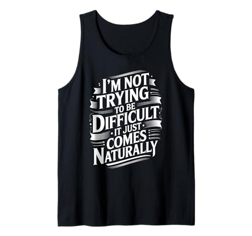 Lustiger Spruch Not Trying Difficult Comes Naturally Women Men Tank Top von Novelty Attitude Mood Sarcastic Personality Dad