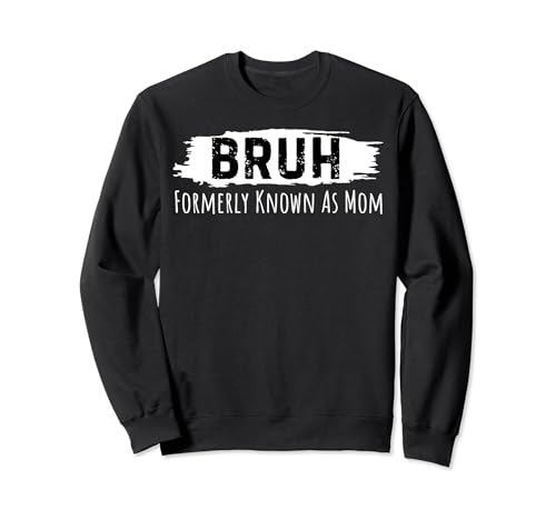 Lustiger Spruch Bruh früher bekannt als Mama Frauen Männer Mutter Sweatshirt von Novelty Bruh Mom Joke Sarcastic Mother Sarcasm Gag