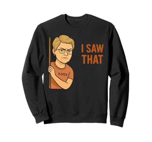 Funny Karen I Saw That Humor Sarcastic Joke for Women Men Sweatshirt von Novelty Cool Cat Meme Merch Tees And Stuff