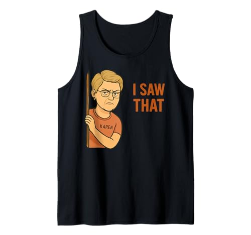 Funny Karen I Saw That Humor Sarcastic Joke for Women Men Tank Top von Novelty Cool Cat Meme Merch Tees And Stuff