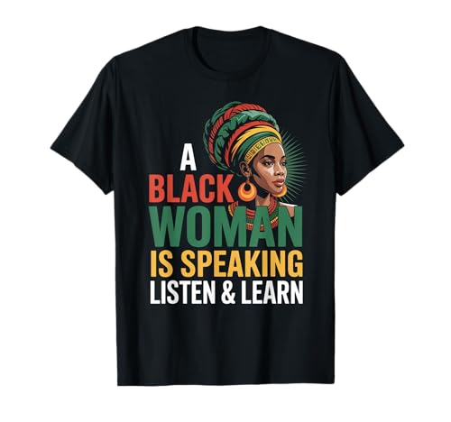 Lustiger Spruch "A Black Woman Is Speaking Listen Learn Support T-Shirt Lustiger Spruch "A Black Woman Is Speaking Listen Learn Support T-Shirt von Novelty Empowered Pride Culture Friends Women Mom