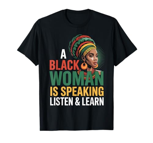 Lustiger Spruch "A Black Woman Is Speaking Listen Learn Support T-Shirt Lustiger Spruch "A Black Woman Is Speaking Listen Learn Support T-Shirt von Novelty Empowered Pride Culture Friends Women Mom