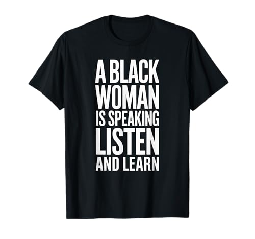 Lustiger Spruch "A Black Woman Is Speaking Listen Learn Support T-Shirt Lustiger Spruch "A Black Woman Is Speaking Listen Learn Support T-Shirt von Novelty Empowered Pride Culture Friends Women Mom