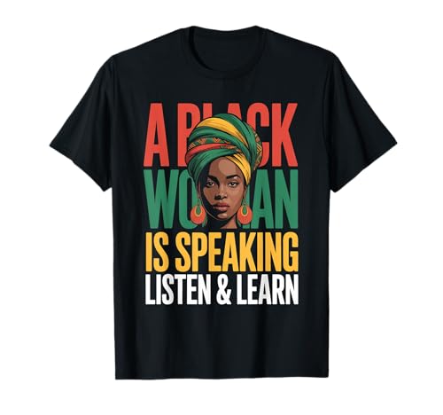Lustiger Spruch "A Black Woman Is Speaking Listen Learn Support T-Shirt Lustiger Spruch "A Black Woman Is Speaking Listen Learn Support T-Shirt von Novelty Empowered Pride Culture Friends Women Mom
