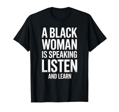 Lustiger Spruch "A Black Woman Is Speaking Listen Learn Support T-Shirt Lustiger Spruch "A Black Woman Is Speaking Listen Learn Support T-Shirt von Novelty Empowered Pride Culture Friends Women Mom