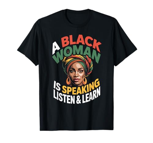 Lustiger Spruch "A Black Woman Is Speaking Listen Learn Support T-Shirt Lustiger Spruch "A Black Woman Is Speaking Listen Learn Support T-Shirt von Novelty Empowered Pride Culture Friends Women Mom