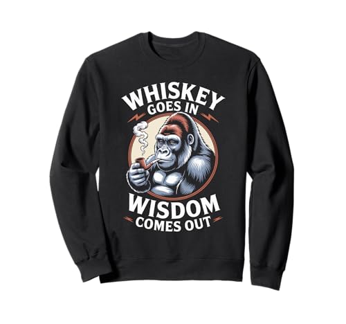 Lustiger Spruch Whiskey Goes In Wisdom Comes Out Frauen Männer Sweatshirt von Novelty Gorilla Drinking Humor Sarcasm Ape