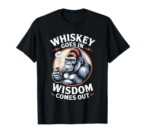 Lustiger Spruch Whiskey Goes In Wisdom Comes Out Frauen Männer T-Shirt von Novelty Gorilla Drinking Humor Sarcasm Ape