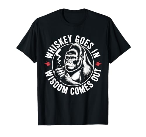 Lustiger Spruch Whiskey Goes In Wisdom Comes Out Frauen Männer T-Shirt von Novelty Gorilla Drinking Humor Sarcasm Ape