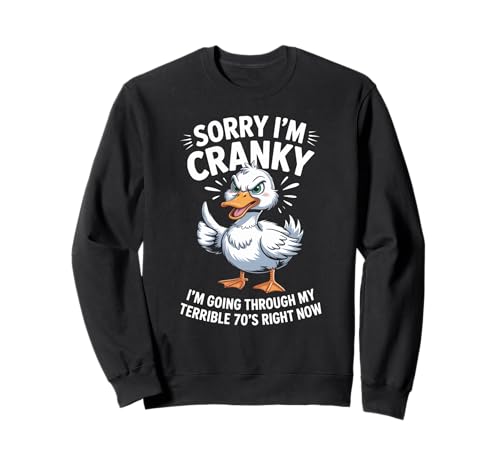 Comical Sorry I'm Cranky Terrible 70er Jahre Ente Geburtstag Frauen Männer Sweatshirt von Novelty Humor Grumpy Aging Senior Friend Dad