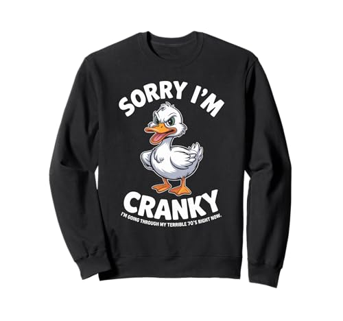 Comical Sorry I'm Cranky Terrible 70er Jahre Ente Geburtstag Frauen Männer Sweatshirt von Novelty Humor Grumpy Aging Senior Friend Dad