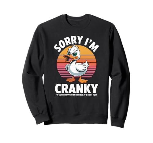 Comical Sorry I'm Cranky Terrible 70er Jahre Ente Geburtstag Frauen Männer Sweatshirt von Novelty Humor Grumpy Aging Senior Friend Dad