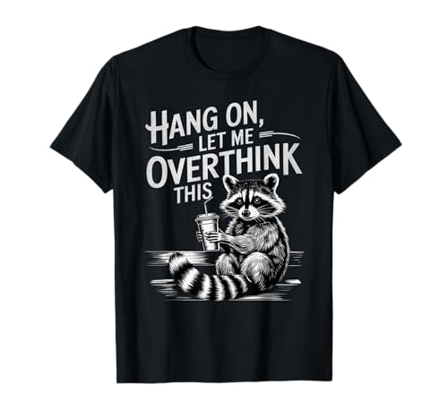 Lustiger Spruch Hang On Let Me Overthink This Pun Gag Women Men T-Shirt Lustiger Spruch Hang On Let Me Overthink This Pun Gag Women Men T-Shirt von Novelty Overthinker Racoon Humor Sarcasm Husband