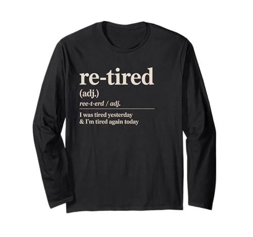 Lustiger Re Tired Spruch Immer erschöpft Ruhestand Frauen Männer Langarmshirt Lustiger Re Tired Spruch Immer erschöpft Ruhestand Frauen Männer Langarmshirt von Novelty Retired Definition Quote Lazy Coworker Gag