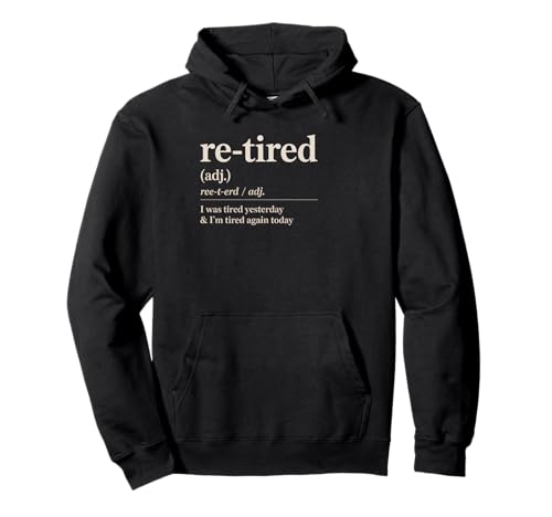 Lustiger Re Tired Spruch Immer erschöpft Ruhestand Frauen Männer Pullover Hoodie Lustiger Re Tired Spruch Immer erschöpft Ruhestand Frauen Männer Pullover Hoodie von Novelty Retired Definition Quote Lazy Coworker Gag