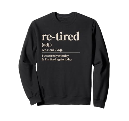 Lustiger Re Tired Spruch Immer erschöpft Ruhestand Frauen Männer Sweatshirt Lustiger Re Tired Spruch Immer erschöpft Ruhestand Frauen Männer Sweatshirt von Novelty Retired Definition Quote Lazy Coworker Gag