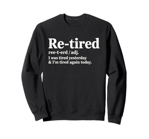 Lustiger Re Tired Spruch Immer erschöpft Ruhestand Frauen Männer Sweatshirt Lustiger Re Tired Spruch Immer erschöpft Ruhestand Frauen Männer Sweatshirt von Novelty Retired Definition Quote Lazy Coworker Gag