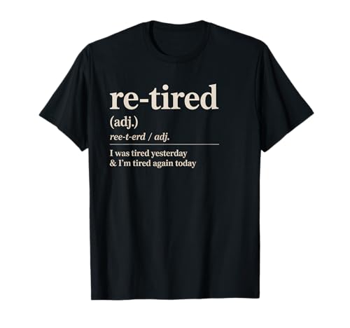 Lustiger Re Tired Spruch Immer erschöpft Ruhestand Frauen Männer T-Shirt Lustiger Re Tired Spruch Immer erschöpft Ruhestand Frauen Männer T-Shirt von Novelty Retired Definition Quote Lazy Coworker Gag