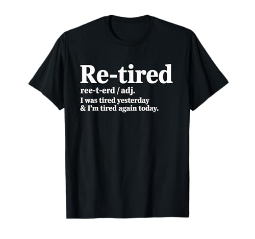 Lustiger Re Tired Spruch Immer erschöpft Ruhestand Frauen Männer T-Shirt Lustiger Re Tired Spruch Immer erschöpft Ruhestand Frauen Männer T-Shirt von Novelty Retired Definition Quote Lazy Coworker Gag