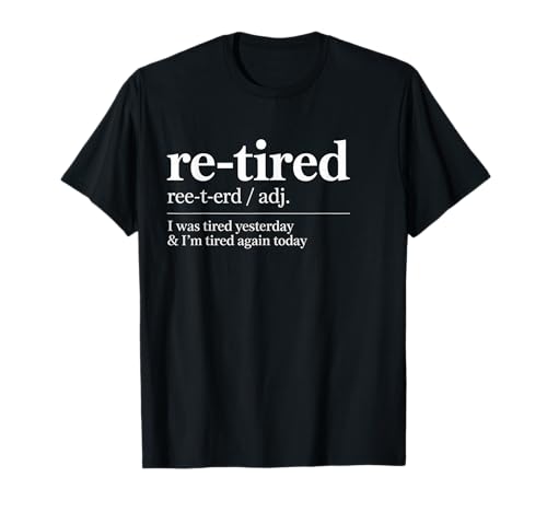 Lustiger Re Tired Spruch Immer erschöpft Ruhestand Frauen Männer T-Shirt Lustiger Re Tired Spruch Immer erschöpft Ruhestand Frauen Männer T-Shirt von Novelty Retired Definition Quote Lazy Coworker Gag