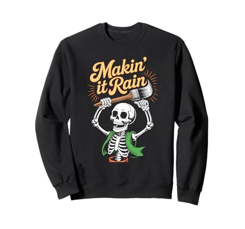 Makin It Regen Lustig Skelett Künstler Witz Malerei Frauen Männer Sweatshirt Makin It Regen Lustig Skelett Künstler Witz Malerei Frauen Männer Sweatshirt von Novelty Sarcasm Worker Friend Brother Coworker Gag