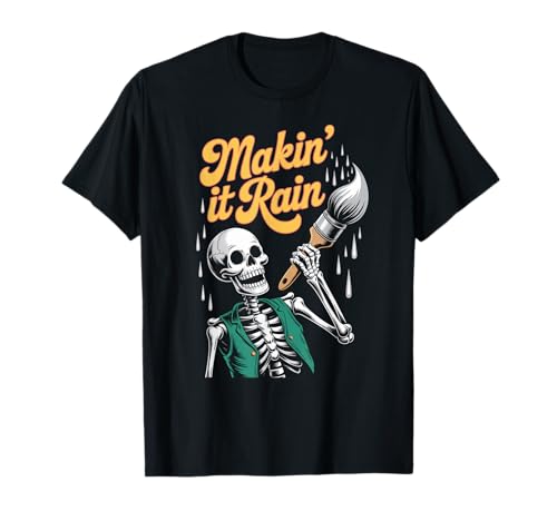 Makin It Regen Lustig Skelett Künstler Witz Malerei Frauen Männer T-Shirt Makin It Regen Lustig Skelett Künstler Witz Malerei Frauen Männer T-Shirt von Novelty Sarcasm Worker Friend Brother Coworker Gag