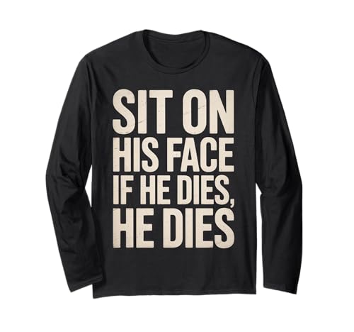 Lustiger Sit On His Face Humor Spruch Erwachsene Humor Frauen Männer Gag Langarmshirt Lustiger Sit On His Face Humor Spruch Erwachsene Humor Frauen Männer Gag Langarmshirt von Novelty Sarcastic Adult Humor Sarcasm Dad Mom