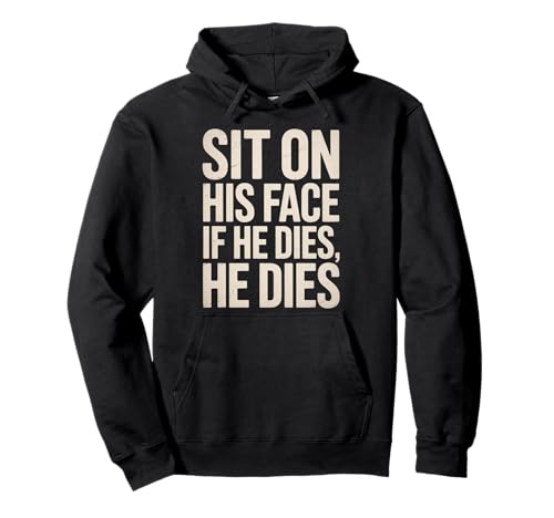 Lustiger Sit On His Face Humor Spruch Erwachsene Humor Frauen Männer Gag Pullover Hoodie Lustiger Sit On His Face Humor Spruch Erwachsene Humor Frauen Männer Gag Pullover Hoodie von Novelty Sarcastic Adult Humor Sarcasm Dad Mom