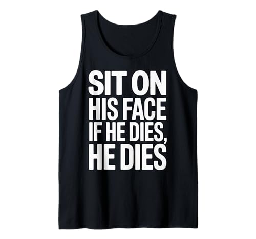 Lustiger Sit On His Face Humor Spruch Erwachsene Humor Frauen Männer Gag Tank Top Lustiger Sit On His Face Humor Spruch Erwachsene Humor Frauen Männer Gag Tank Top von Novelty Sarcastic Adult Humor Sarcasm Dad Mom