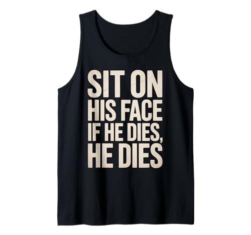 Lustiger Sit On His Face Humor Spruch Erwachsene Humor Frauen Männer Gag Tank Top Lustiger Sit On His Face Humor Spruch Erwachsene Humor Frauen Männer Gag Tank Top von Novelty Sarcastic Adult Humor Sarcasm Dad Mom