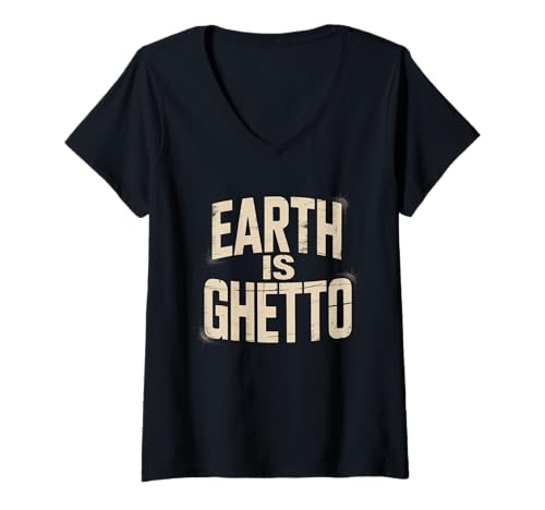 Damen Lustiges Sprichwort „Erde ist Ghetto“, Urban Grunge, Frauen, Männer, scherzen T-Shirt mit V-Ausschnitt von Novelty Sarcastic Earth Joke Urban Humor Sarcastic