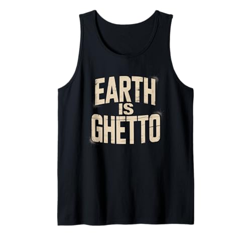 Lustiges Sprichwort „Erde ist Ghetto“, Urban Grunge, Frauen, Männer, scherzen Tank Top von Novelty Sarcastic Earth Joke Urban Humor Sarcastic