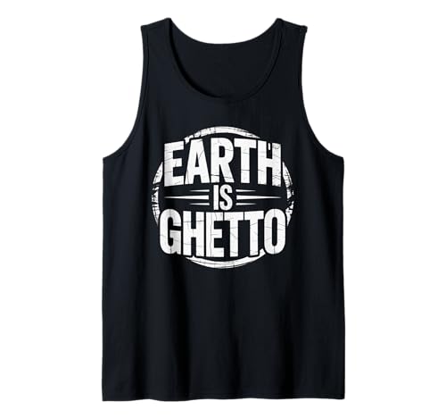 Lustiges Sprichwort „Erde ist Ghetto“, Urban Grunge, Frauen, Männer, scherzen Tank Top von Novelty Sarcastic Earth Joke Urban Humor Sarcastic