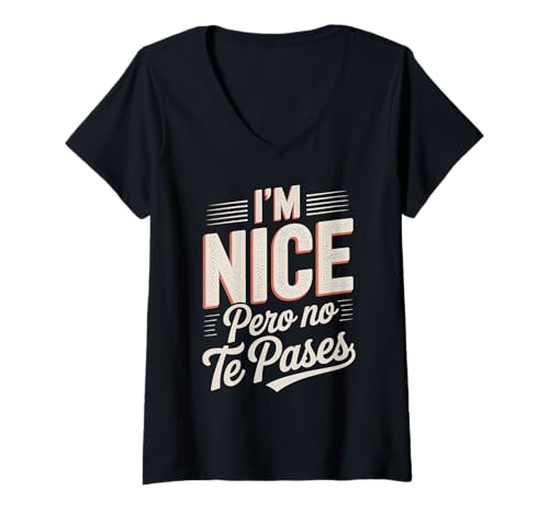 Damen Sarcastic Saying I'm Nice Pero No Te Pases Humor Women Men T-Shirt mit V-Ausschnitt von Novelty Spanglish Mexican Latina Sarcastic Joke