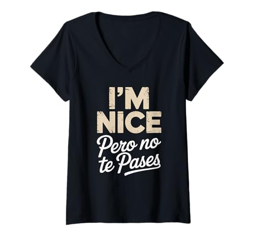Damen Sarcastic Saying I'm Nice Pero No Te Pases Humor Women Men T-Shirt mit V-Ausschnitt von Novelty Spanglish Mexican Latina Sarcastic Joke