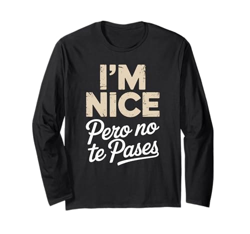 Sarcastic Saying I'm Nice Pero No Te Pases Humor Women Men Langarmshirt von Novelty Spanglish Mexican Latina Sarcastic Joke