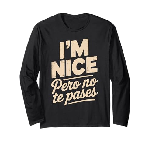 Sarcastic Saying I'm Nice Pero No Te Pases Humor Women Men Langarmshirt von Novelty Spanglish Mexican Latina Sarcastic Joke